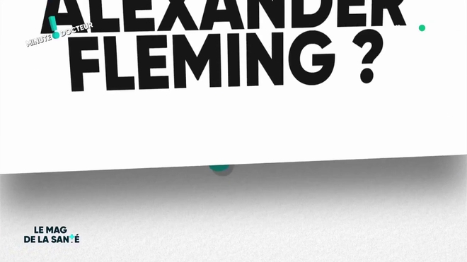 Minute Docteur : qui était Alexander Fleming ?