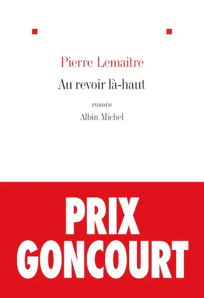 Au revoir là-haut, de Pierre Lemaitre