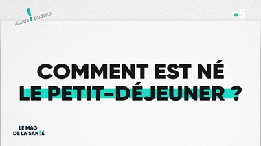 Minute Docteur ! Comment est né le petit-déjeuner ?